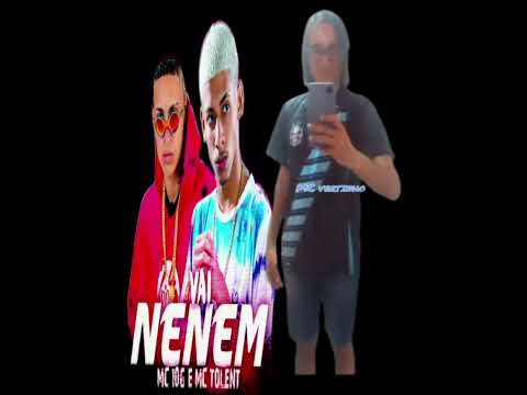   Funk 10.0 MC Vertinho VAI NENÉM MC 10G E MC TOLENT   VAI NENÉM