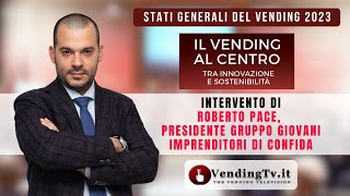 STATI GENERALI DEL VENDING 2023 – Intervento di ROBERTO PACE, Presidente Gruppo Giovani Imprenditori CONFIDA