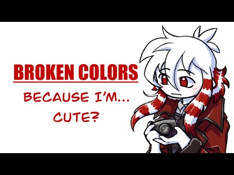 Because I’m… cute? (Broken Colors)