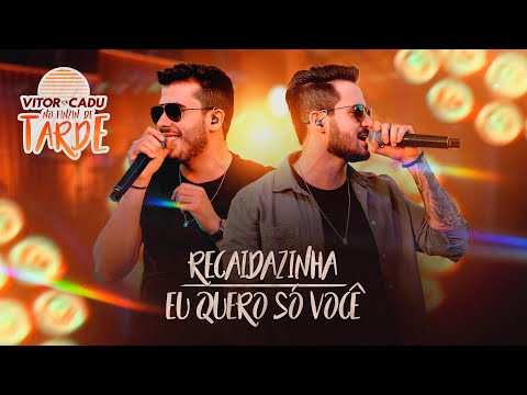Vitor e Cadu - Recaidazinha / Eu Quero Você