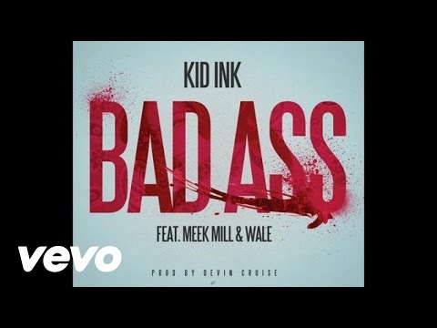 Kid Ink - Bad Ass (Audio) ft. Meek Mill, Wale