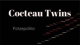 Fotzepolitic - Cocteau Twins