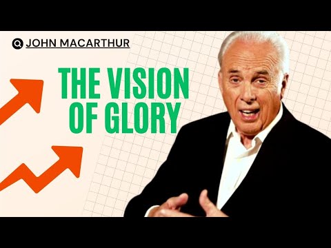 John Macarthur | The Vision of Glory, Part A | Motivational Speech #1149