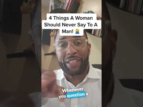 4 Things A Woman Should Never Say to A Man