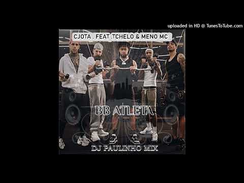 Cjota - Bb Atleta  feat. tchelo rodrigues & Menor MC Dj Paulinho Mix Remix Bpm 64