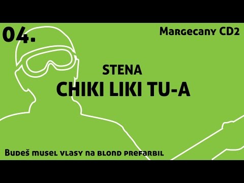 04. Chiki Liki Tu-a - Stena | Budeš musel vlasy na blond prefarbil