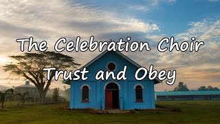 The Celebration Choir - Trust and Obey [with lyrics]