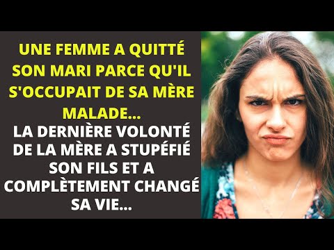 , title : 'Une femme a quitté son mari parce qu'il s'occupait de sa mère malade. La dernière volonté de la mère'