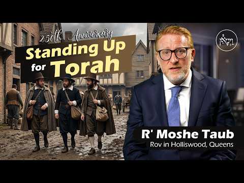 250th Anniversary: Standing Up for Torah | Rabbi Moshe Taub