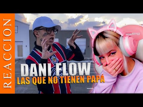 ESPAÑOLA REACCIONA A Dani Flow - 🔞LAS QUE NO TIENEN PAPÁ🔞🔥
