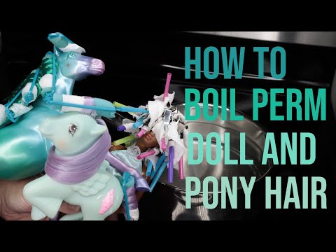 How to Boil Perm Doll and Pony Hair - 1980s Barbie Doll, My Little Pony, & Fashion Star Fillies Toys