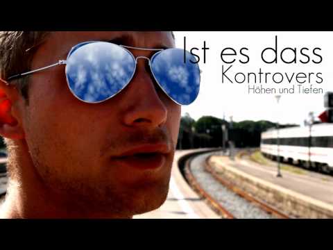 Ist es dass - Kontrovers (&Xzelent) - Höhen und Tiefen