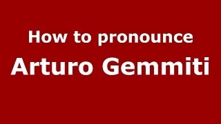 How to pronounce Arturo Gemmiti