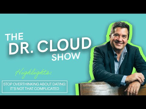 Stop Overthinking About Dating: It's Not That Complicated | The Dr Cloud Show - Episode 279