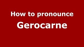 How to pronounce Gerocarne