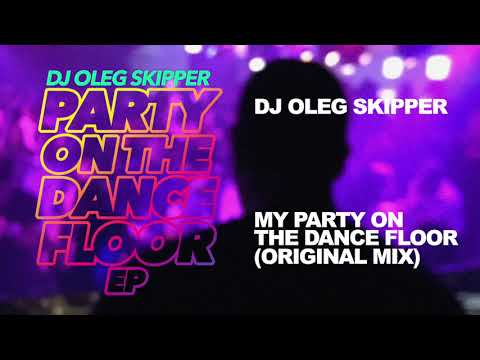 DJ Oleg Skipper / My Party on the Dance Floor (Original Mix)