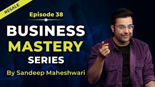 EP 38 of 100 - Business Mastery Series | By Sandeep Maheshwari | Hindi