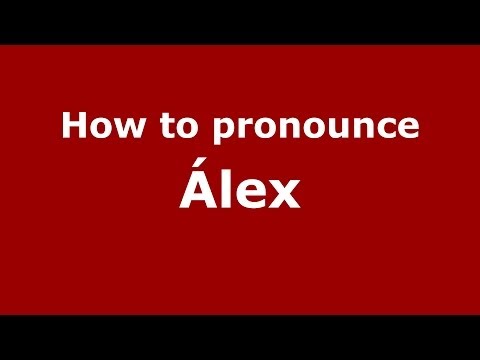 How to pronounce Álex (Spanish/Spain) - PronounceNames.com