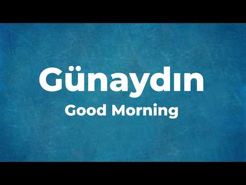 How to Pronounce Günaydın ( Good Morning in Turkish)