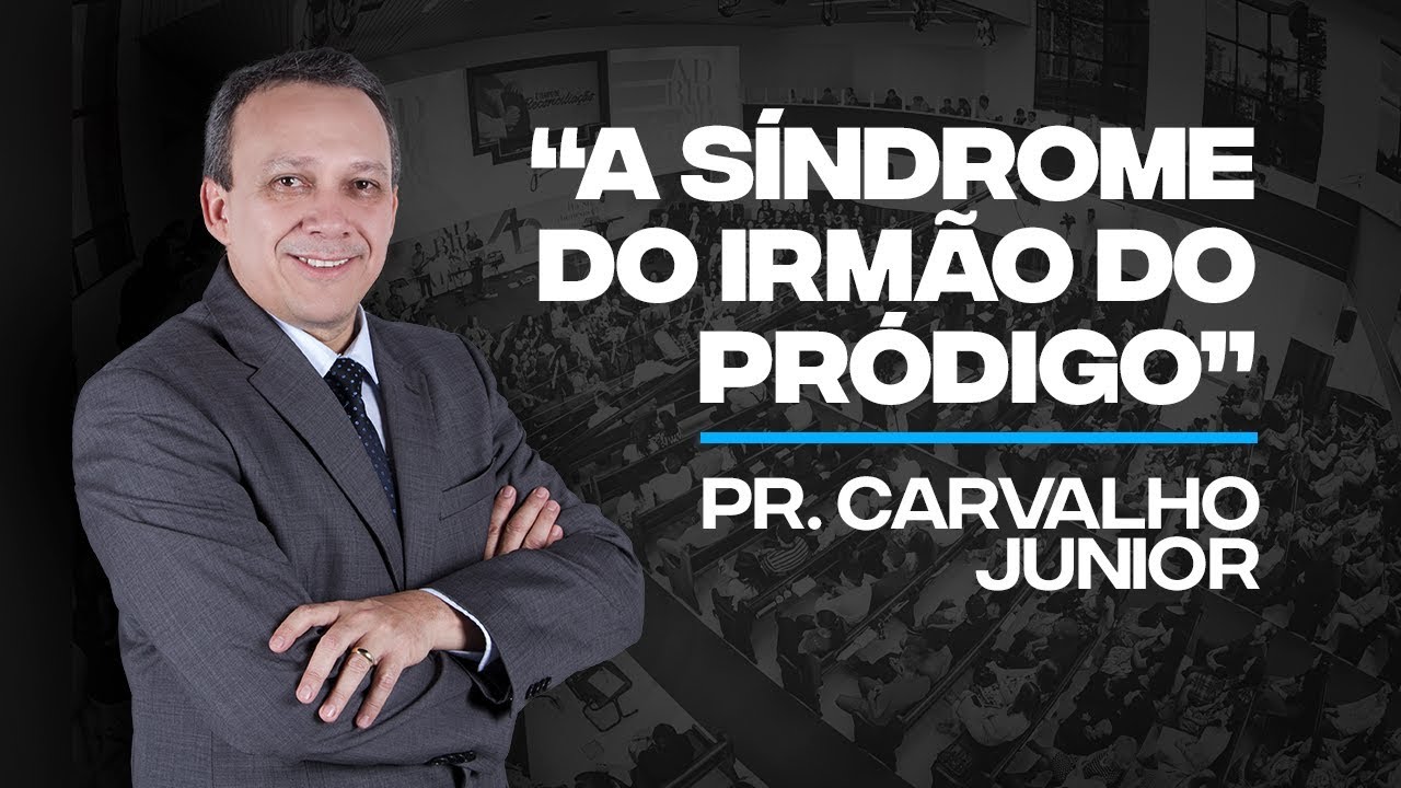 Pr. Carvalho Junior - A síndrome do irmão do pródigo