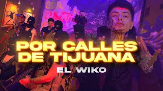 El Wiko - Por calles de Tijuana (video oficial)