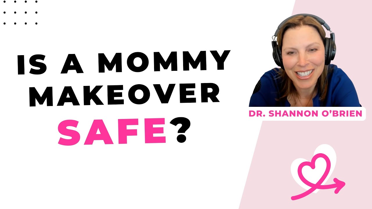 Is a mommy makeover safe? [Shannon O'Brien, MD, Portland]