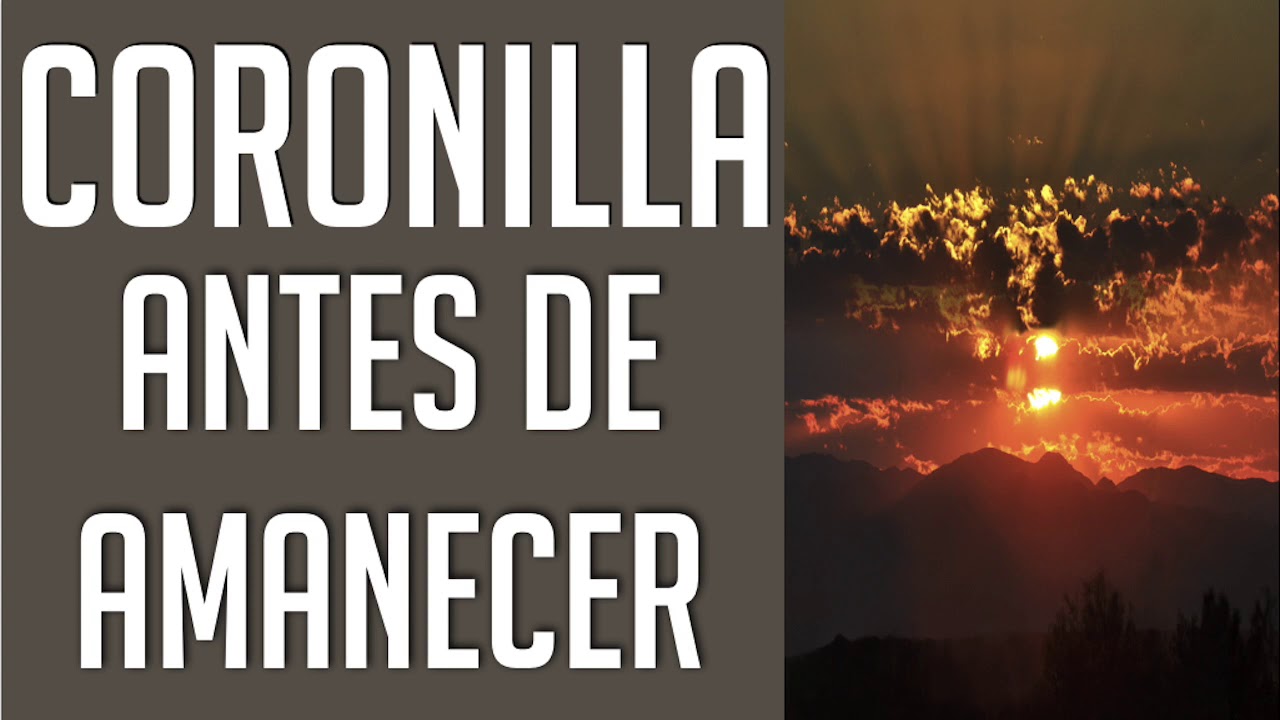 CORONILLA ANTES DE AMANECER PARA RECIBIR BENDICIONES Y ORACIONES