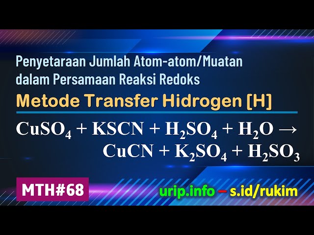MTH, Reaksi Redoks: CuSO4 + KSCN + H2SO4 + H2O → CuCN + K2SO4 + H2SO3   (MTH-68)