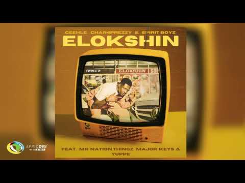 Ceehle, Char4Prezzy and Spirit-Boyz - ELOKSHIN [Feat. Mr Nation Thingz, MajorKeys] (Audio)