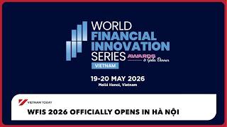 WFIS 2026 officially opens in Hà Nội | Vietnam Today