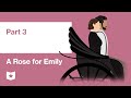 A Rose for Emily by William Faulkner | Part 3
