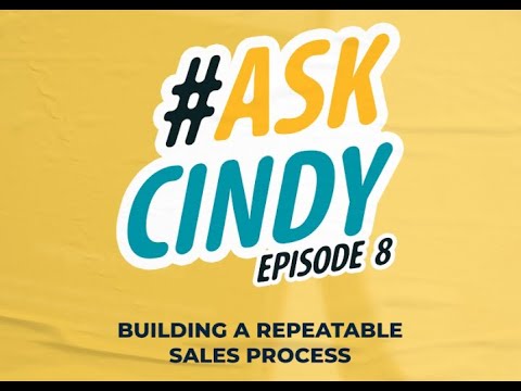 #AskCindy Episode 8: Building A Repeatable Sales Process