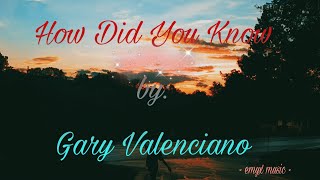 How Did You Know by: Gary Valenciano (Lyrics)