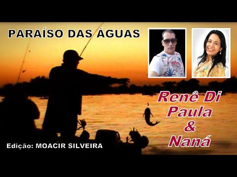 PARAÍSO DAS ÁGUAS com RENÊ Di PAULA & NANÁ, edição MOACIR SILVEIRA
