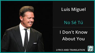 Luis Miguel - No Sé Tú Lyrics English Translation - Spanish and English Dual Lyrics  - Subtitles