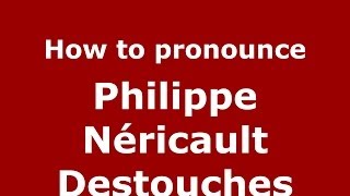 How to pronounce Philippe Néricault Destouches