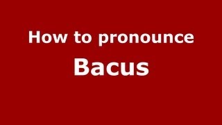How to pronounce Bacus