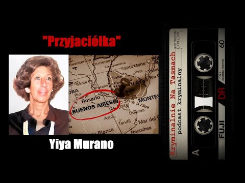 "Przyjaciółka" : Yiya Murano - podcast kryminalny | Kryminalnie Na Taśmach