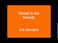 Sweet Is The Melody. Iris Dement.