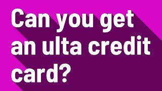 Can you get an ulta credit card?