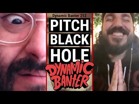 Dynamic Banter 212 - Pitch Black Hole