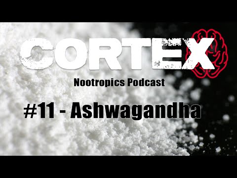 Cortex Nootropics Podcast #11  Ashwagandha