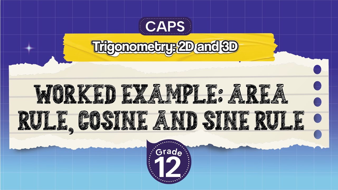 [GRADE 12] Worked example: Area rule, cosine and sine rule
