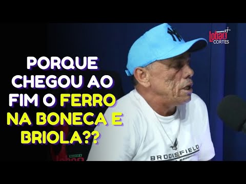 BRIOLA CONTA PORQUE CHEGOU AO FIM SUA PARCERIA COM FERRO NA BONECA | #96 CORTES DO LOBÃO✂️