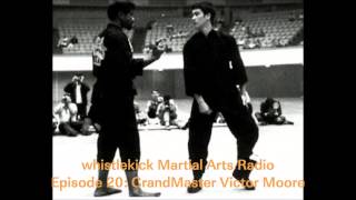 Episode 20 - GrandMaster Victor Moore - whistlekick Martial Arts Radio