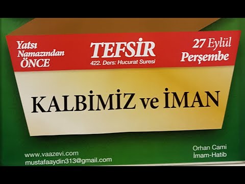 27.09.2018 Kalbimiz ve İman - Hucurat Suresi - Mustafa AYDIN 422. Tefsir Dersi