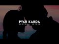 Pyar karda - Jass Manak (slowed & Reverbed)