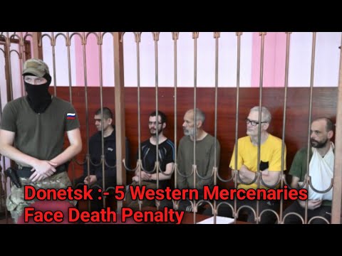 Donbass War | Captured Foreign Mercenaries Faces Execution Trials