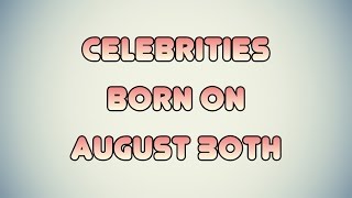 Celebrities born on August 30th