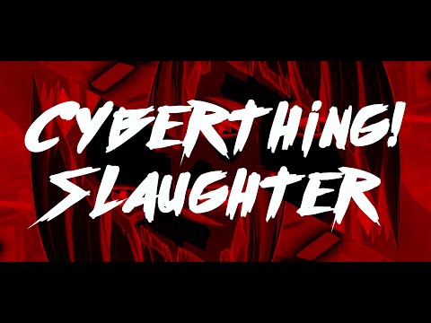 CYBERTHING! - Slaughter